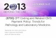 CPT Coding and Related CMS Payment Policy: Trends for ...€¦ · coding for laboratory and pathology services in 2013. 2. Learn the big issues/trends in Pathology and Laboratory