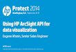 Using HP ArcSight API for data · PDF file Using HP ArcSight API for data visualization Eugene Afonin, Senior Sales Engineer ... • Make regular background JSON calls to silently