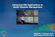 Advanced GIS Applications in Health Disaster Managementunstats.un.org/unsd/geoinfo//RCC/docs/rcca9/... · Advanced GIS Applications in Health Disaster Management Carmelle J. Terborgh,