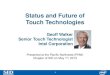 Status and Future of Touch Technollogies Touch Presentation - … · Status and Future of Touch Technologies Geoff Walker Senior Touch Technologist Intel Corporation 1 Presented at
