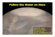 Follow the Water on Mars - Institute for Astronomy...Water On Mars: Some Key Questions - Key ingredient for life. - Follow the water! - How much is there? - Where does it occur today