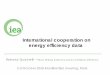 International cooperation on energy efficiency dataRelated to efficiency: climate statistics international cooperation The IEA co-organised a joint IEA/IPCC workshop on data in December