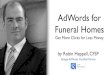 AdWords for Funeral Homes - Funeral Futurist · Benefits of Google AdWords •Instant - be at the top of Google tomorrow •Quicker ROI than SEO •Not affected by Google’s updates