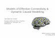 Models of Effective Connectivity & Dynamic Causal Modelling · 2010-05-21 · Pros & Cons of functional connectivity analysis • Pros: – useful when we have no experimental control