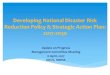 Developing National Disaster Risk Reduction Policy ... · Developing National Disaster Risk Reduction Policy & Strategic Action Plan: 2017-2030 Update on Progress Management Committee