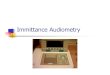 Immittance Audiometry - University of British Columbiamed-fom-mel.sites.olt.ubc.ca/files/2016/03/Immittance-Audiometry.pdf · Terminology Immittance: Immittance is a generic term