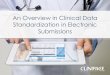 An Overview in Clinical Data Standardization in Electronic Submissions · 2018-05-04 · CDISC = Clinical Data Interchange Standards Consortium CDISC is a global, open, multidisciplinary,