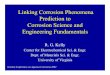 Linking Corrosion Phenomena Prediction to Corrosion ... Web... · Linking Corrosion Phenomena Prediction to Corrosion Science and Engineering Fundamentals R. G. Kelly Center for Electrochemical