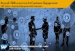 Beyond CRM: a new era for Customer Engagement · 7/9/2015  · reimagine CRM for a customer engagement technology ecosystem so that it aligns with users who service customers' needs