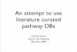 An attempt to use literature curated pathway DBs › sites › default › ... · An attempt to use literature curated pathway DBs Charles Vaske Stuart Lab Meeting May 6th, 2009