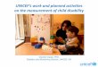 UNICEF's work and planned activities on the measurement of ...€¦ · • MICS 2 (2000-2001), 22 countries collected data on child disability. • MICS 3 (2005-2006), 26 countries