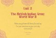 Unit 2 The British Indian Army World War II...British Indian Army • The British Indian Army was the largest volunteer force during World War II. • At that time pre-Partition India