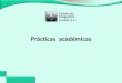 Prácticas académicas › Archivos › Pdf › PresentacionProgP...Características que poseen las prácticas académicas: Son un requisito académico Su desarrollo y aprobación
