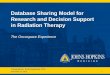 Database sharing model for research and decision support ......Database Sharing Model for Research and Decision Support in Radiation Therapy The Oncospace Experience Presented by: