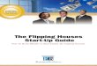 The Flipping Houses Start-Up Guide · E-BOOK: Flipping Houses Start-Up Guide 1 or (203)624-0444 As you know, the real estate market has taken a dramatic change in the past eighteen