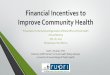 Financial Incentives to Improve Community Health · 2019-10-23 · Financial Incentives to Improve Community Health Presentation to the National Organization of State Offices of Rural