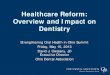 Healthcare Reform: Overview and Impact on Dentistry...Healthcare Reform: Overview and Impact on Dentistry Strengthening Oral Health in Ohio Summit Friday, May 10, 2013 David J. Owsiany,