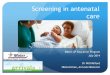 Screening in antenatal care - materonline.org.au › MaterOnline › media › ... · Screening in antenatal care Mater GP Education Program July 2014 Dr Will Milford ... What to