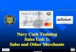 Navy Cash Introduction and Orientation · – Turn on the POS – Log into the POS using the 4 -digit Operator ID » Ensure POS is online and connected to the Navy Cash Server –