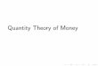 Quantity Theory of Money - randycragun.comrandycragun.com/courses/3150lectures/lecture8.pdf · Quantity Theory of Money Real money balances: M P: how much stu the money can buy Money