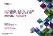 LESSONS LEARNT FROM THE DEVELOPMENT OF IMMUNOTHERAPY › content › download › ... · LESSONS LEARNT FROM THE DEVELOPMENT OF IMMUNOTHERAPY Prepared by: Sandrine Aspeslagh, MD,