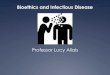 Bioethics and Infectious Disease · Bioethics developed in the USA: optimism about the end of infectious disease. In the formative years of bioethics, in the US, infectious disease