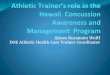 Hawaii Concussion Awareness and Management Program · Hawaii Concussion Awareness & Management Program New Concussion Law, ACT 264, Signed July 12, 2016 Funding for cognitive testing