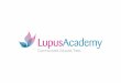 The Lupus Academy - An Overviewlupus-academy.org/.../The-Lupus-Academy...Overview.pdf · Inaugural Meeting of the Lupus Academy • 16-18 March 2012, Barcelona • Faculty: 17 international