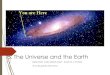 8. The Universe and the Earth - blogshumanitastorrejon.com · moons, asteroids, comets, dwarf planets…. Big Bang: is the name for the first explosión that created the universo
