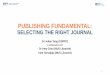 PUBLISHING FUNDAMENTAL - NUS Libraries · 2019-04-16 · PUBLISHING FUNDAMENTAL: SELECTING THE RIGHT JOURNAL Dr Julian Tang ... & Best Practice for Scholarly Publications ... •Digitalisation