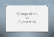 El Imperfecto vs El pretérito 2/- New Folder/El_Imperf · PDF file El Imperfecto vs El pretérito. What is the imperfect tense and when do we use it? O The imperfect tense is another