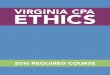 VIRGINIA CPA ETHICS - Quality & Choice · 2016-02-29 · Virginia CPA Ethics: 2016 Required Course CPE ... This class is not intended to be an all-encompassing update or to present