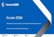 Arcam EBM › docs › 17SEASAM › Arcam.pdf · machining costs 5 You will increase the performance of your product, thus, making it more valuable 8 . ... Electron Beam Melting (EBM)