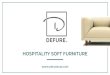 HOSPITALITY SOFT FURNITURE › wzukusers › user-23393292 › docum… · Defure is a high-end furniture manufacturing company based in Dubai, UAE. Serving the contract market, our