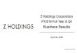Z Holdings Corporation FY2019 Full Year & Q4 · 2020-04-30 · Z Holdings Corporation. FY2019 Full Year & Q4. Business Results. April 30, 2020. Security Code: 4689