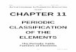 PERIODIC CLASSIFICATION OF THE ELEMENTSchem.lapeer.org/Alice/AliceChap11.pdf · 2015-10-15 · periodic table. Henry Moseley found the reason for this apparent exception to Mendeleev's