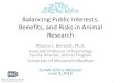 Balancing Public Interests, Benefits, and Risks in Animal ...€¦ · Balancing Public Interests, Benefits, and Risks in Animal Research Allyson J. Bennett, Ph.D. Associate Professor