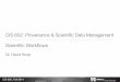 CIS 602: Provenance & Scientific Data Management …dkoop/cis602-2014fa/lecture03.pdfCIS 602: Provenance & Scientific Data Management Scientiﬁc Workﬂows Dr. David Koop. CIS 602,