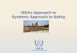 IAEAs Approach to Systemic Approach to Safety · advocacy (taking a stand and trying to influence others of its merits while also being open to alternative view) and connecting (ability