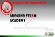 Arduino STEAM Academy Arduino STEM Academy · • Google Arduino Getting Started • Google Arduino Tutorials • Google Arduino Sketches •PDF books • Arduino Programmers Notebook