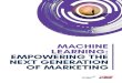 MACHINE LEARNING: EMPOWERING THE NEXT GENERATION … · marketers are confident in adding AI to their marketing efforts. However, 60% said they are finding it difficult to link AI