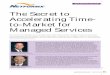 The Secret to Accelerating Time- to-Market for Managed ... · The Secret to Accelerating Time-to-Market for Managed Services We discussed the challenges service providers face as