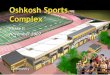 Oshkosh Sports Complex - University of …UW Oshkosh is growing and changing because our region’s needs are growing and changing. University of Wisconsin OshkoshUniversity of Wisconsin