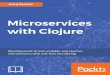 Microservices with Clojure: Develop event-driven, scalable ... · Chapter 3, Microservices for Helping Hands Application, introduces a sample Helping Hands application and describes