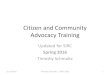 Citizen and Community Advocacy Training - SIRC · 2020-05-29 · Citizen and Community Advocacy Training Updated for SIRC Spring 2016 Timothy Schmaltz ... Strategy is about getting