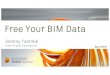 free your bim data - The Building Coder · Free Your BIM Data! 100 1000 10000 design visualise, collaborate, make use ... Getting Started • Register app • Acquire OAuth token