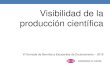 Visibilidad de la producción científica · Cómo alcanzar visibilidad científica •Visibilidad del autor: conseguir ser identificado correctamente y reconocido como investigador