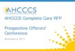 AHCCCS Complete Care RFP Prospective Offerors’ Conference · 2017-12-01 · • 2016 - Hospital bump for sharing data with HIE and meeting MU2 • 2016 - SNFs – increase for those