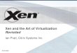 Xen and the Art of Virtualization Revisited · Xen and the Art of Virtualization Revisited Ian Pratt, Citrix Systems Inc. ... •Enterprise - Cloud Bridge ... –End-user facing applications