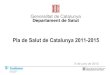 Pla de Salut de Catalunya 2011-2015projectes.camfic.cat/CAMFiC/Seccions/Formacio/Docs/... · La Salut Pública com a instrument essencial per a la millora de la salut Un model de